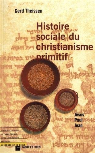 Histoire sociale du christianisme primitif: Jésus, Paul, Jean (Le monde de la Bible) (French Edition)