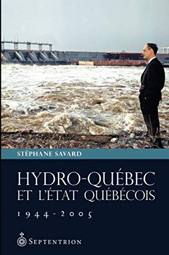 Hydro-Québec et l'État québécois, 1944-2005 (French Edition)