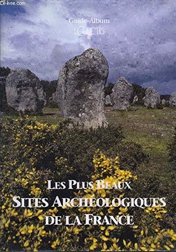 Les plus beaux sites archéologiques de la France: Guide-album (French Edition)