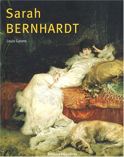 Sarah Bernhardt : ItinÃ©raire d'une divine