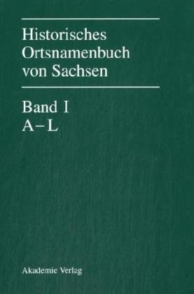 Historisches Ortsnamenbuch Von Sachsen: Band I: A-L, Band II: M-Z, Band III: Apparat Und Register (Quellen Und Forschungen Zur Sachsischen Geschichte) (German Edition)
