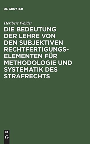 Die Bedeutung der Lehre von den subjektiven Rechtfertigungselementen für Methodologie und Systematik des Strafrechts (German Edition)