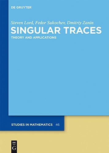 Singular Traces: Theory and Applications (De Gruyter Studies in Mathematics Book 46)