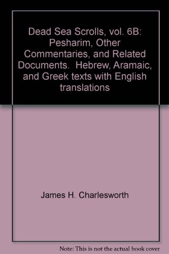 The Dead Sea Scrolls. Hebrew, Aramaic, and Greek Texts with English Translations: Volume 6b: Pesharim and Related Documents