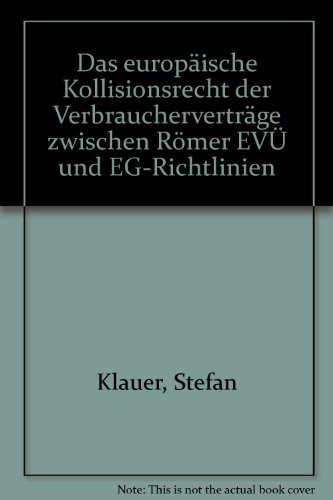 Das Europaische Kollisionsrecht Der Verbrauchervertrage Zwischen Romer Evu Und Eg-Richtlinien (Studien Zum Auslandischen Und Internationalen Privatrecht) (German Edition)