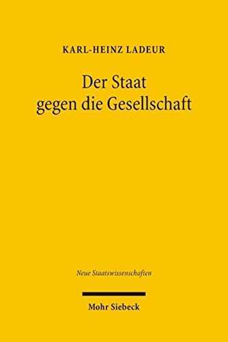 Der Staat Gegen Die Gesellschaft: Zur Verteidigung Der Rationalitat Der Privatrechtsgesellschaft (Neue Staatswissenschaften) (German Edition)