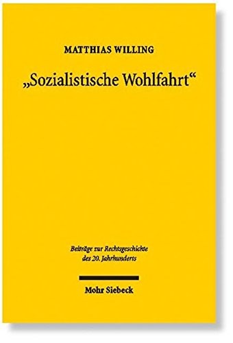 Sozialistische Wohlfahrt: Die Staatliche Sozialfursorge in Der Sowjetischen Besatzungszone Und Der Ddr (1945-1990) (Beitrage Zur Rechtsgeschichte Des 20. Jahrhunderts) (German Edition)