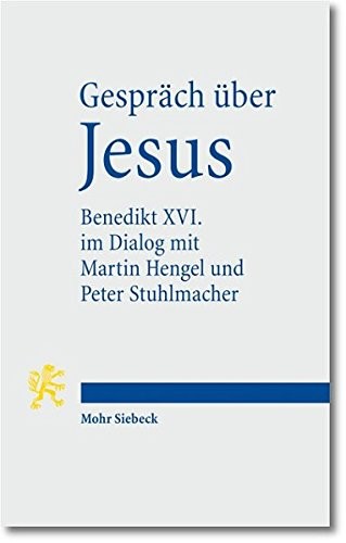 Gesprach Uber Jesus: Papst Benedikt XVI. Im Dialog Mit Martin Hengel, Peter Stuhlmacher Und Seinen Schulern in Castelgandolfo 2008 (German Edition)