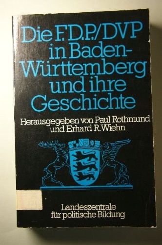 Die FDP, DVP in Baden-Württemberg und ihre Geschichte: Liberalismus als polit. Gestaltungskraft im dt. Südwesten (Schriften zur politischen Landeskunde Baden-Württembergs) (German Edition)