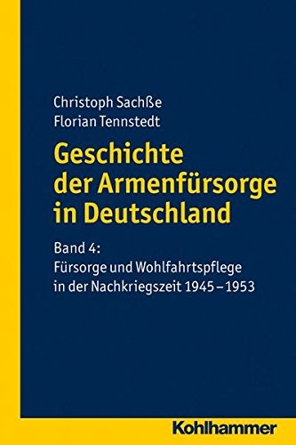 Geschichte der Armenf|rsorge in Deutschland: Band 4: F|rsorge und Wohlfahrtspflege in der Nachkriegszeit (Geschichte Der Armenfursorge in Deutschland) (German Edition)