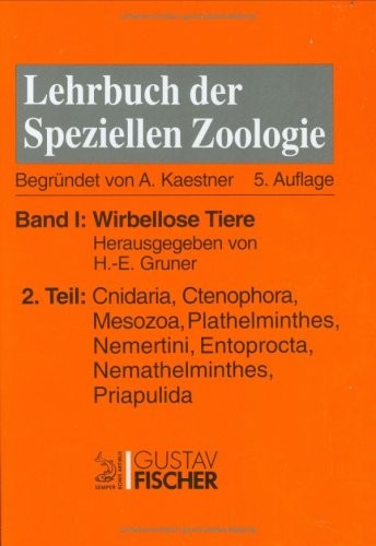 Kaestner - Lehrbuch der speziellen Zoologie I/2: Band I: Wirbellose Tiere. Teil 2: Cnidaria, Ctenophora, Mesozoa, Plathelminthes, Nemertini, Entoprocta, Nemathelminthes, Priapulida (German Edition)