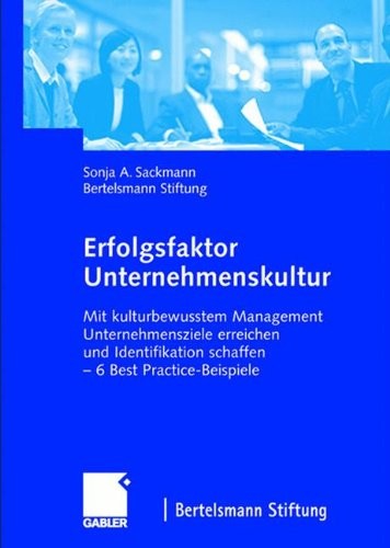 Erfolgsfaktor Unternehmenskultur: Mit kulturbewusstem Management Unternehmensziele erreichen und Identifikation schaffen ― 6 Best Practice-Beispiele (German Edition)