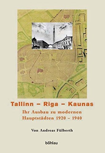 Tallinn - Riga - Kaunas: ihr Ausbau zu modernen Hauptst adten; 1920 - 1940