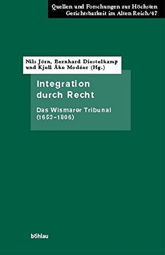 Integration Durch Recht: Das Wismarer Tribunal (1653-1806) (Quellen Und Forschungen Zur Hochsten Gerichtsbarkeit Im Alte) (German Edition)