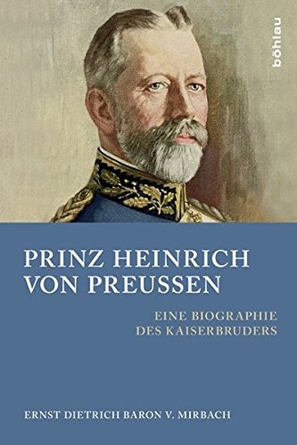 Prinz Heinrich Von Preussen: Eine Biographie Des Kaiserbruders (German Edition)