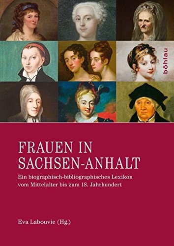 Frauen in Sachsen-Anhalt: Ein Biographisch-Bibliographisches Lexikon Vom Mittelalter Bis Zum 18. Jahrhundert (German Edition)