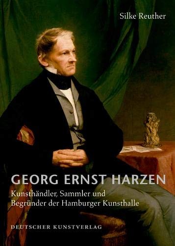 Georg Ernst Harzen: Kunsthändler, Sammler Und Begründer Der Hamburger Kunsthalle (Forschungen Zur Geschichte Der Hamburger Kunsthalle) (German Edition)