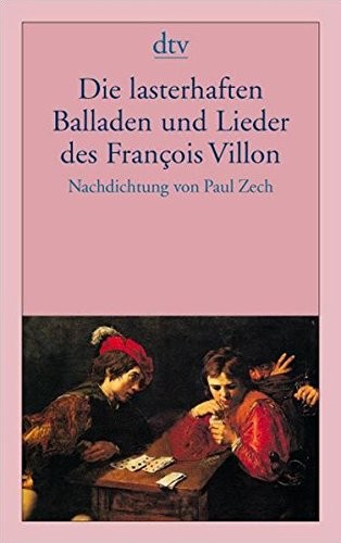 Die lasterhaften Balladen und Lieder des Francois Villon