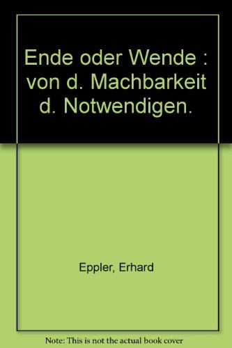 Ende oder Wende : von d. Machbarkeit d. Notwendigen.