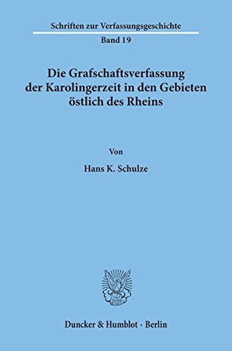 Die Grafschaftsverfassung der Karolingerzeit in den Gebieten östlich des Rheins