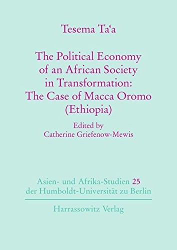 The Political Economy of an African Society in Tranformation: The Case of Macca Oromo (Ethiopia) (Asien- Und Afrika-Studien der Humboldt-Universitat Zu Berlin)