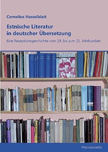 Estnische Literatur in Deutscher Ubersetzung: Eine Rezeptionsgeschichte Vom 19. Bis Zum 21. Jahrhundert (German Edition)