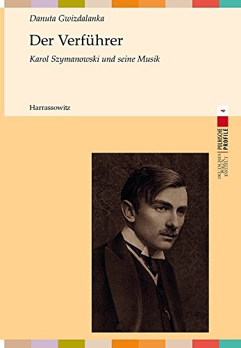 Der Verfuhrer: Karol Szymanowski Und Seine Musik (Polnische Profile) (German Edition)