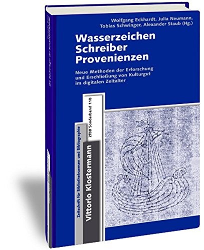 Wasserzeichen - Schreiber - Provenienzen: Neue Methoden zur Erforschung und Erschliessung von Kulturgut im digitalen Zeitalter: zwischen ... Bibliographie - Sonderbande) (German Edition)