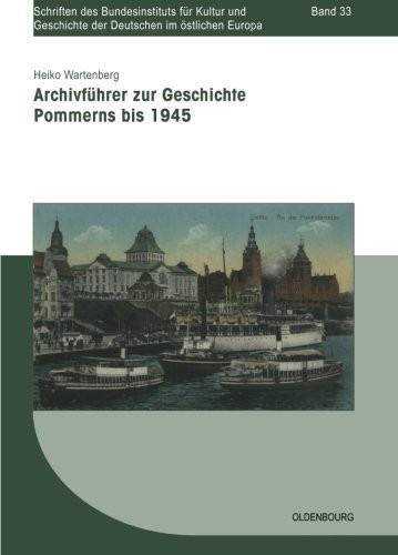 Archivführer zur Geschichte Pommerns bis 1945 (Schriften Des Bundesinstituts Fur Kultur Und Geschichte Der) (German Edition)