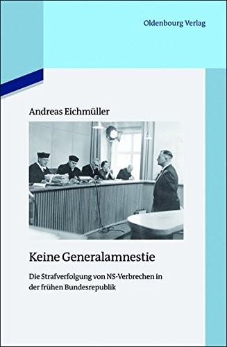 Keine Generalamnestie: Die Strafverfolgung Von Ns-verbrechen in Der Frühen Bundesrepublik (Quellen Und Darstellungen Zur Zeitgeschichte) (German Edition)