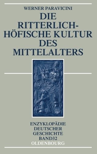 Die ritterlich-höfische Kultur des Mittelalters (Enzyklopadie Deutscher Geschichte) (German Edition)