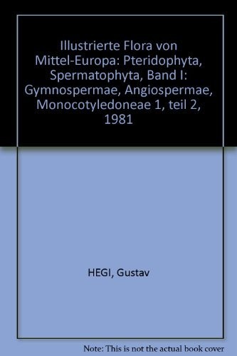 Illustrierte Flora von Mittel-Europa: Pteridophyta, Spermatophyta, Band I: Gymnospermae, Angiospermae, Monocotyledoneae 1, teil 2, 1981