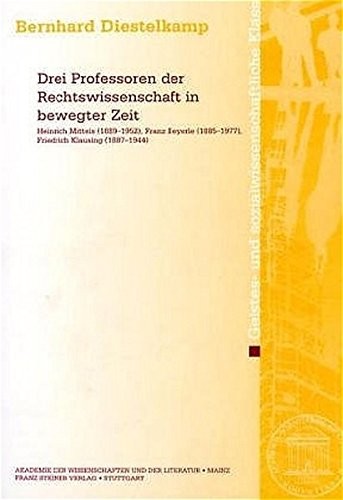 Drei Professoren der Rechtswissenschaft in bewegter Zeit: Heinrich Mitteis (1889-1952), Franz Beyerle (1885-1977), Friedrich Klausing (1887-1944) ... Klasse (Am-gs)) (German Edition)