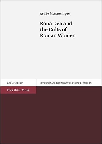 Bona Dea and the Cults of Roman Women (Potsdamer Altertumswissenschaftliche Beitrage)