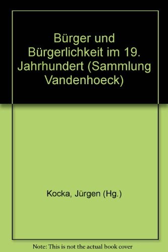 Bürger und Bürgerlichkeit im 19. Jahrhundert (Sammlung Vandenhoeck) (German Edition)