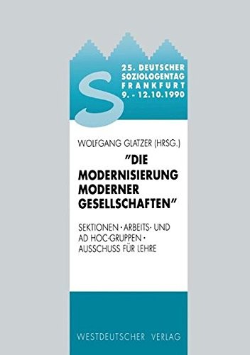 25. Deutscher Soziologentag 1990. Die Modernisierung moderner Gesellschaften: Sektionen, Arbeits- und Ad hoc-Gruppen, Ausschuß für Lehre (German Edition)