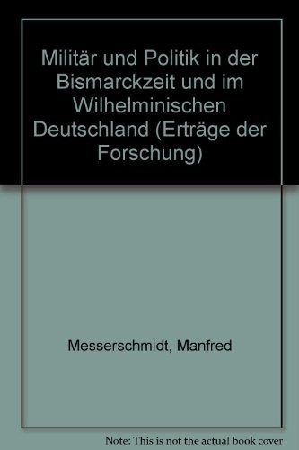 Militär und Politik in der Bismarckzeit und im Wilhelminischen Deutschland