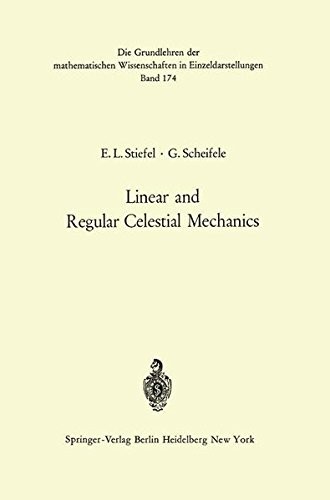 Linear and Regular Celestial Mechanics: Perturbed Two-body Motion Numerical Methods Canonical Theory (Grundlehren der mathematischen Wissenschaften)