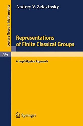 Representations of Finite Classical Groups: A Hopf Algebra Approach (Lecture Notes in Mathematics)