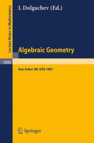 Algebraic Geometry: Proceedings of the Third Midwest Algebraic Geometry Conference held at the University of Michigan, Ann Arbor, USA, November 14-15, 1981 (Lecture Notes in Mathematics)