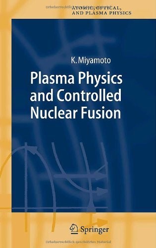 Plasma Physics and Controlled Nuclear Fusion (Springer Series on Atomic, Optical, and Plasma Physics Book 38)