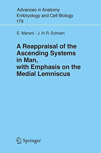 A Reappraisal of the Ascending Systems in Man, with Emphasis on the Medial Lemniscus (Advances in Anatomy, Embryology and Cell Biology Book 179)