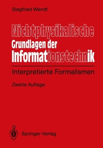 Nichtphysikalische Grundlagen der Informationstechnik: Interpretierte Formalismen (German Edition)