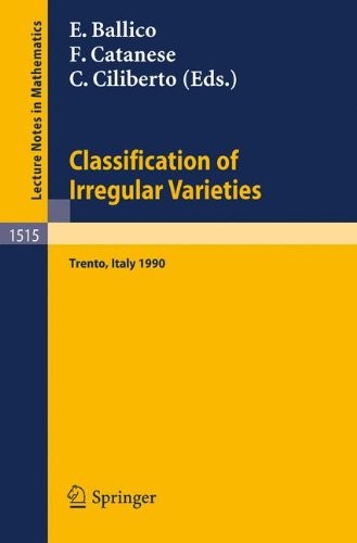 Classification of Irregular Varieties: Minimal Models and Abelian Varieties. Proceedings of a Conference held in Trento, Italy, 17-21 December, 1990 (Lecture Notes in Mathematics)