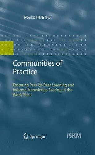 Communities of Practice: Fostering Peer-to-Peer Learning and Informal Knowledge Sharing in the Work Place (Information Science and Knowledge Management Book 13)