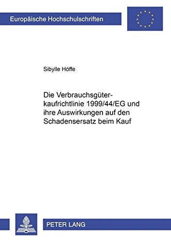 Die Verbrauchsgüterkaufrichtlinie 1999/44/EG und ihre Auswirkungen auf den Schadensersatz beim Kauf (Europäische Hochschulschriften Recht) (German Edition)
