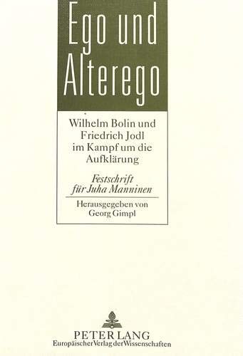 Ego und Alterego: Wilhelm Bolin und Friedrich Jodl im Kampf um die Aufklärung- Festschrift für Juha Manninen (German Edition)