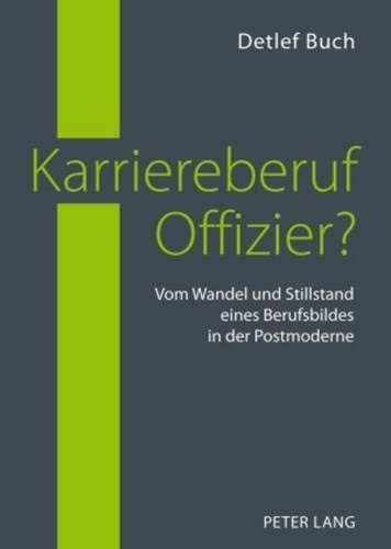 Karriereberuf Offizier?: Vom Wandel und Stillstand eines Berufsbildes in der Postmoderne (German Edition)