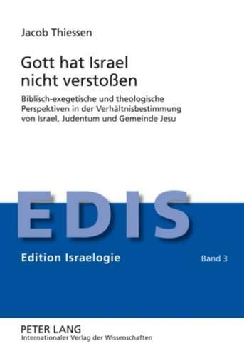 Gott hat Israel nicht verstoßen: Biblisch-exegetische und theologische Perspektiven in der Verhältnisbestimmung von Israel, Judentum und Gemeinde Jesu (Edition Israelogie) (German Edition)
