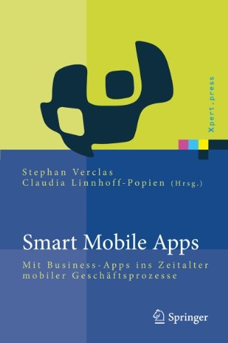 Smart Mobile Apps: Mit Business-Apps ins Zeitalter mobiler Geschäftsprozesse (Xpert.press) (German Edition)